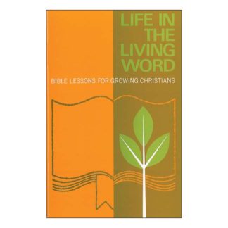 Life in the Living Word - Bible Lessons for Growing Christians