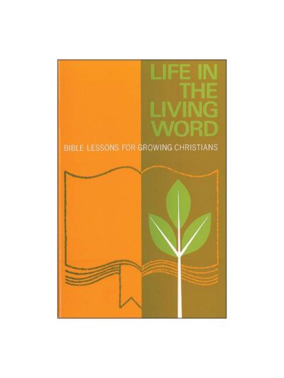 Life in the Living Word - Bible Lessons for Growing Christians