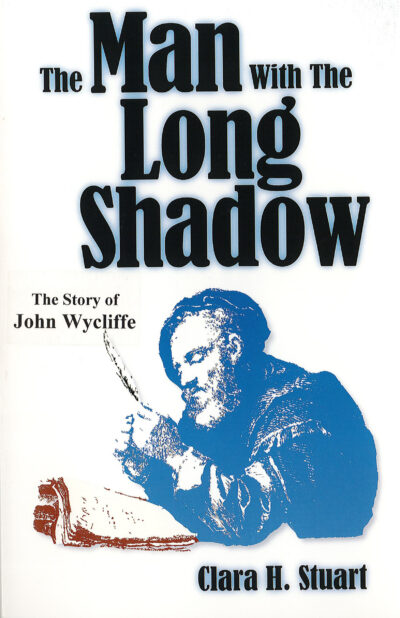 The Man with a Long Shadow: The Story of John Wycliffe