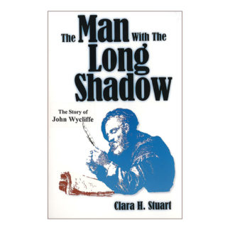 The Man with a Long Shadow: The Story of John Wycliffe