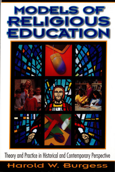 Models of Religious Education: Theory and Practice in Historical and Contemporary Perspective