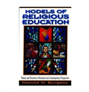 Models of Religious Education: Theory and Practice in Historical and Contemporary Perspective