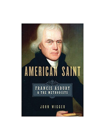 American Saint, Francis Asbury and the Methodists