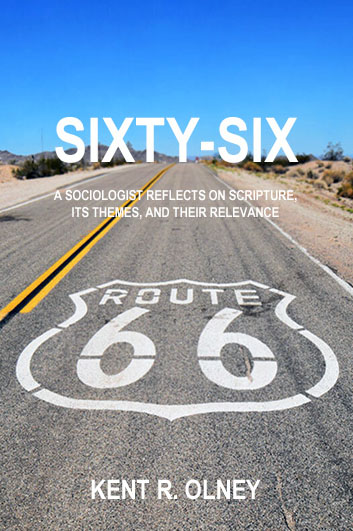 Sixty-Six: A Sociologist Reflects on Scripture, Its Themes, and Their Relevance