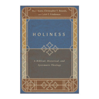 Holiness: A Biblical, Historical, and Systematic Theology