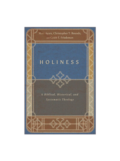Holiness: A Biblical, Historical, and Systematic Theology