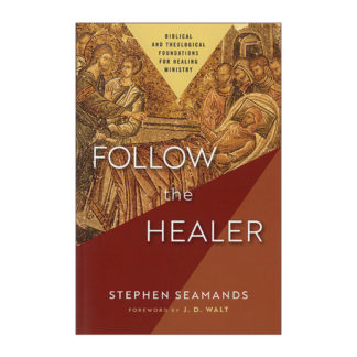 Follow the Healer: Biblical and Theological Foundations for Healing Ministry