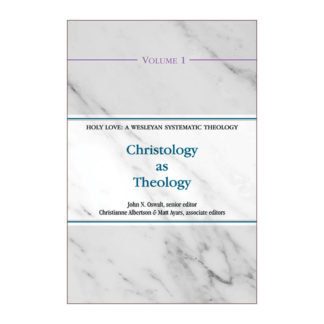 Christology as Theology (Volume 1 of the Holy Love: A Wesleyan Systematic Theology Series)