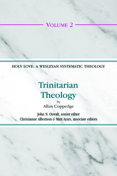 Trinitarian Theology (Volume 2 of the Holy Love: A Wesleyan Systematic Theology Series)
