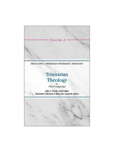 Trinitarian Theology (Volume 2 of the Holy Love: A Wesleyan Systematic Theology Series)