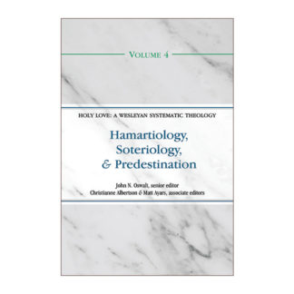 Hamartiology, Soteriology, and Predestination (Volume 4 of the Holy Love: A Wesleyan Systematic Theology Series)