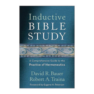 Inductive Bible Study: A Comprehensive Guide to the Practice of Hermeneutics