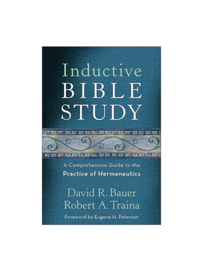 Inductive Bible Study: A Comprehensive Guide to the Practice of Hermeneutics
