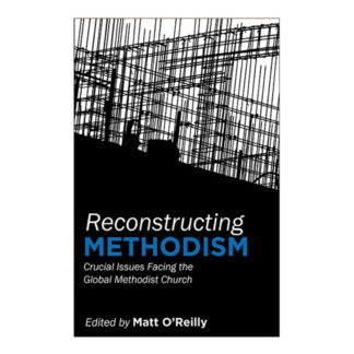 Reconstructing Methodism: Crucial Issues Facing the Global Methodist Church