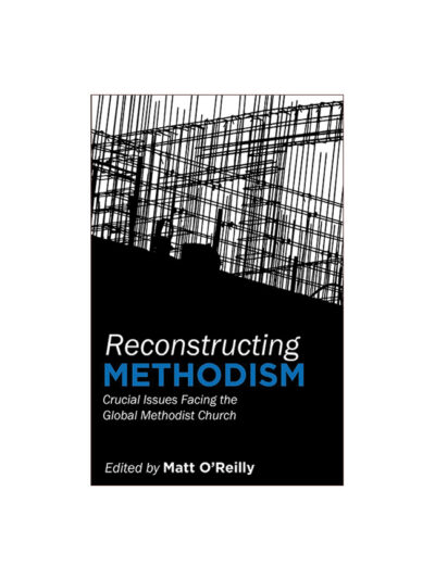 Reconstructing Methodism: Crucial Issues Facing the Global Methodist Church