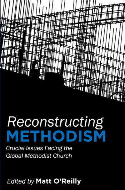 Reconstructing Methodism: Crucial Issues Facing the Global Methodist Church