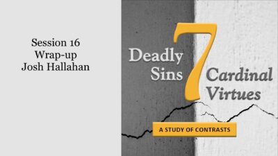 7 Deadly Sins vs. 7 Cardinal Virtues: Closing