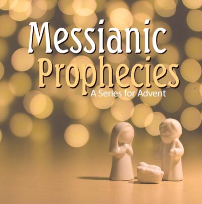 Messianic Prophecies: A Series for Advent