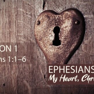 My Heart, Christ's Home: Ephesians 1:1-6