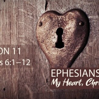 My Heart, Christ's Home: Ephesians 6:1-12