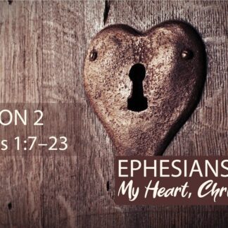 My Heart, Christ's Home: Ephesians 1:7-23