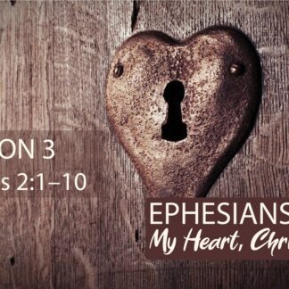 My Heart, Christ's Home: Ephesians 2:1-10