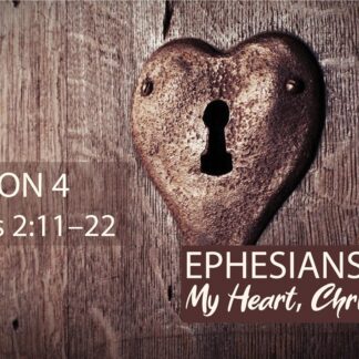 My Heart, Christ's Home: Ephesians 2:11-22