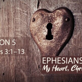 My Heart, Christ's Home: Ephesians 3:1-13