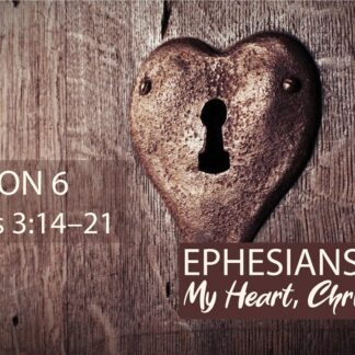 My Heart, Christ's Home: Ephesians 3:14-21