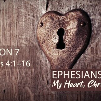 My Heart, Christ's Home: Ephesians 4:1-16
