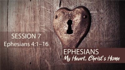 My Heart, Christ's Home: Ephesians 4:1-16