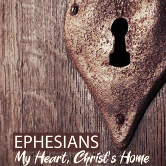 My Heart, Christ's Home: Ephesians Bible Study