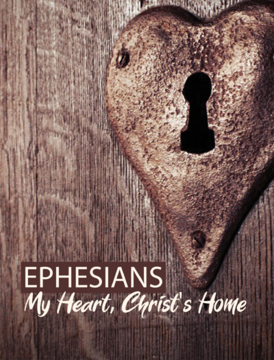 My Heart, Christ's Home: Ephesians Bible Study