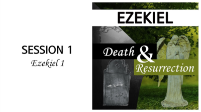 Death and Resurrection: Ezekiel Introduction and Ch 1