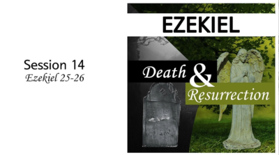 Death and Resurrection: Ezekiel 25-26