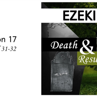 Death and Resurrection: Ezekiel 31-32