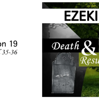 Death and Resurrection: Ezekiel 35-36