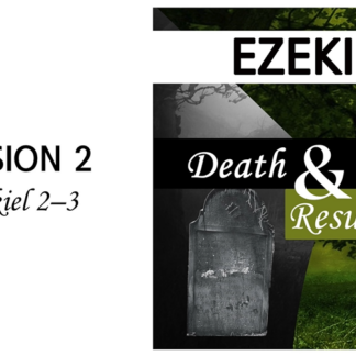 Death and Resurrection: Ezekiel 2-3