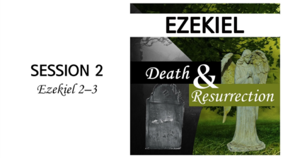 Death and Resurrection: Ezekiel 2-3