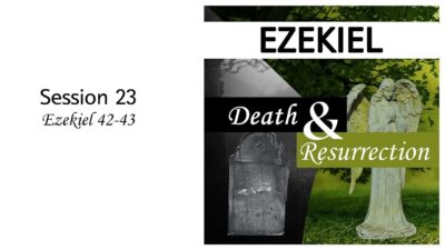Death and Resurrection: Ezekiel 42-43