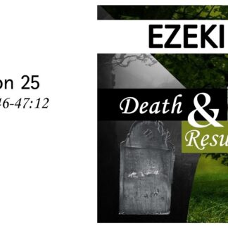 Death and Resurrection: Ezekiel 46-47:12