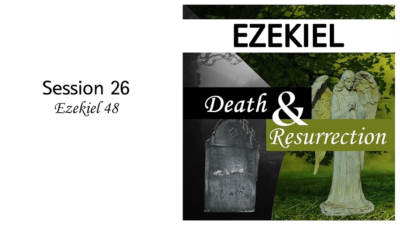 Death and Resurrection: Ezekiel 48