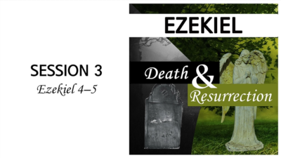 Death and Resurrection: Ezekiel 4-5