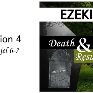 Death and Resurrection: Ezekiel 6-7