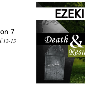 Death and Resurrection: Ezekiel 12-13