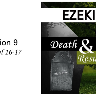 Death and Resurrection: Ezekiel 16-17