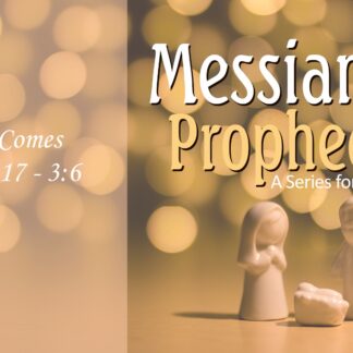 Messianic Prophecies: He That Comes